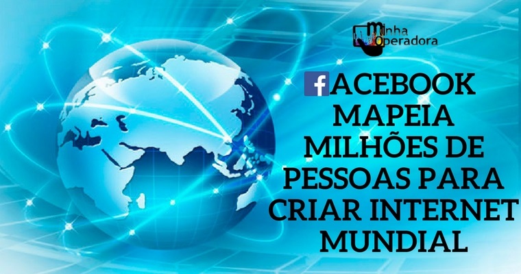 Facebook mapeia milhões de pessoas para criar internet mundial