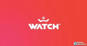 Watch Brasil lança versão 3.0 da sua plataforma de streaming