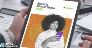 Anatel-publica-Relatorio-Anual-de-Gestao-com-dados-do-setor-de-telecom-de-2022