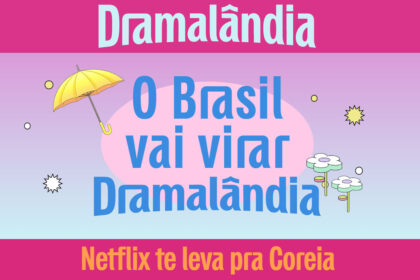 Dramalândia Netflix Coreia